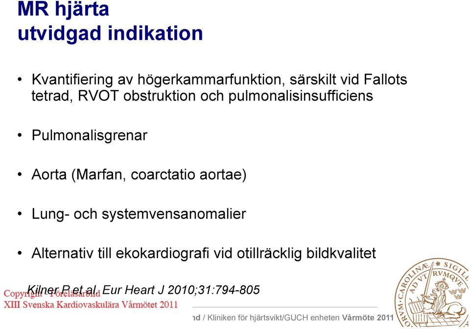 Aorta (Marfan, coarctatio aortae) Lung- och systemvensanomalier Alternativ till