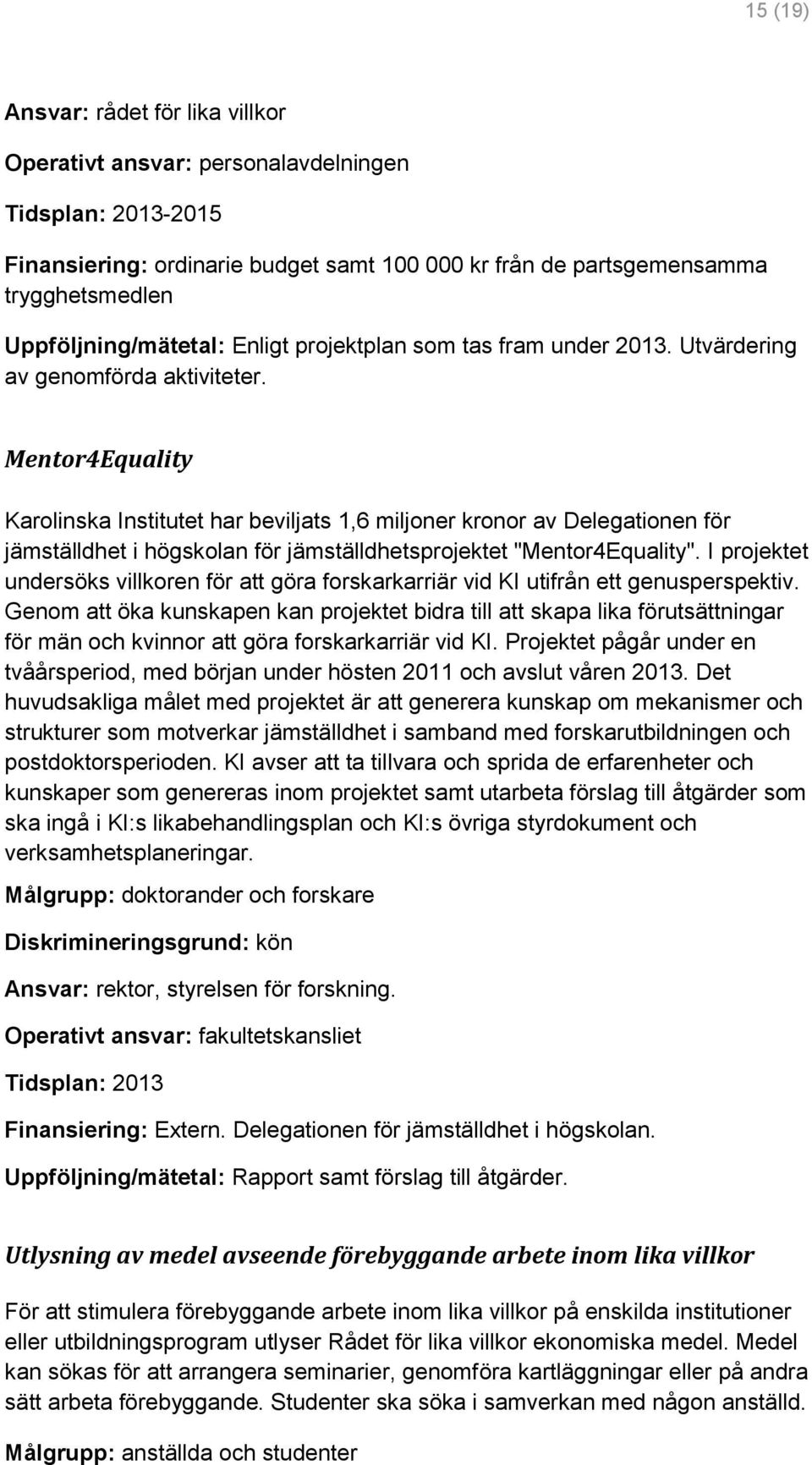 Mentor4Equality Karolinska Institutet har beviljats 1,6 miljoner kronor av Delegationen för jämställdhet i högskolan för jämställdhetsprojektet "Mentor4Equality".