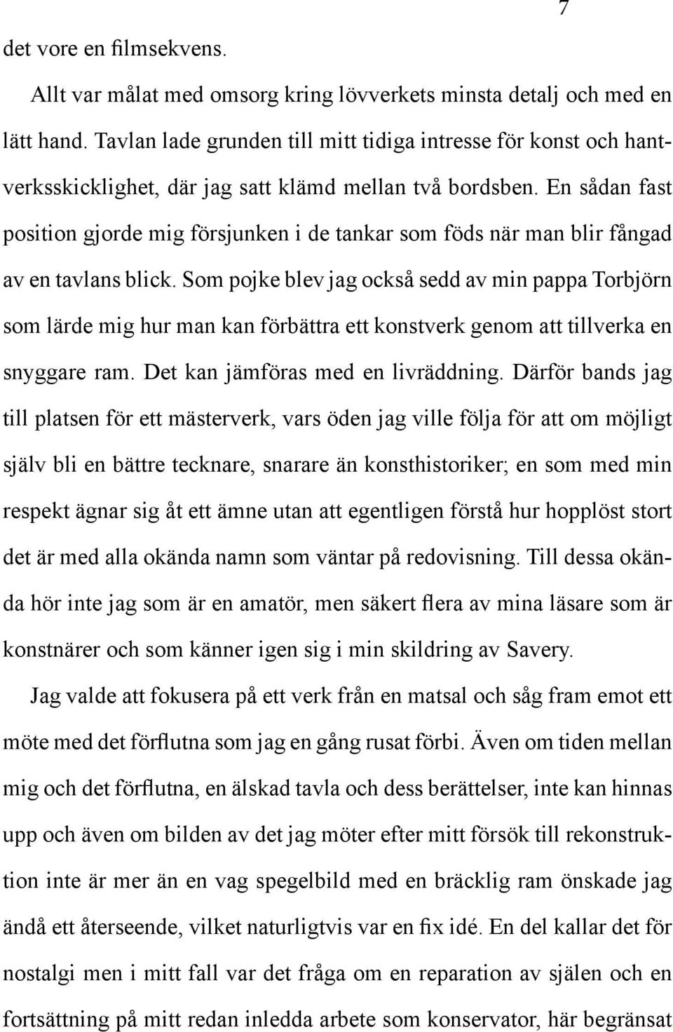 En sådan fast position gjorde mig försjunken i de tankar som föds när man blir fångad av en tavlans blick.