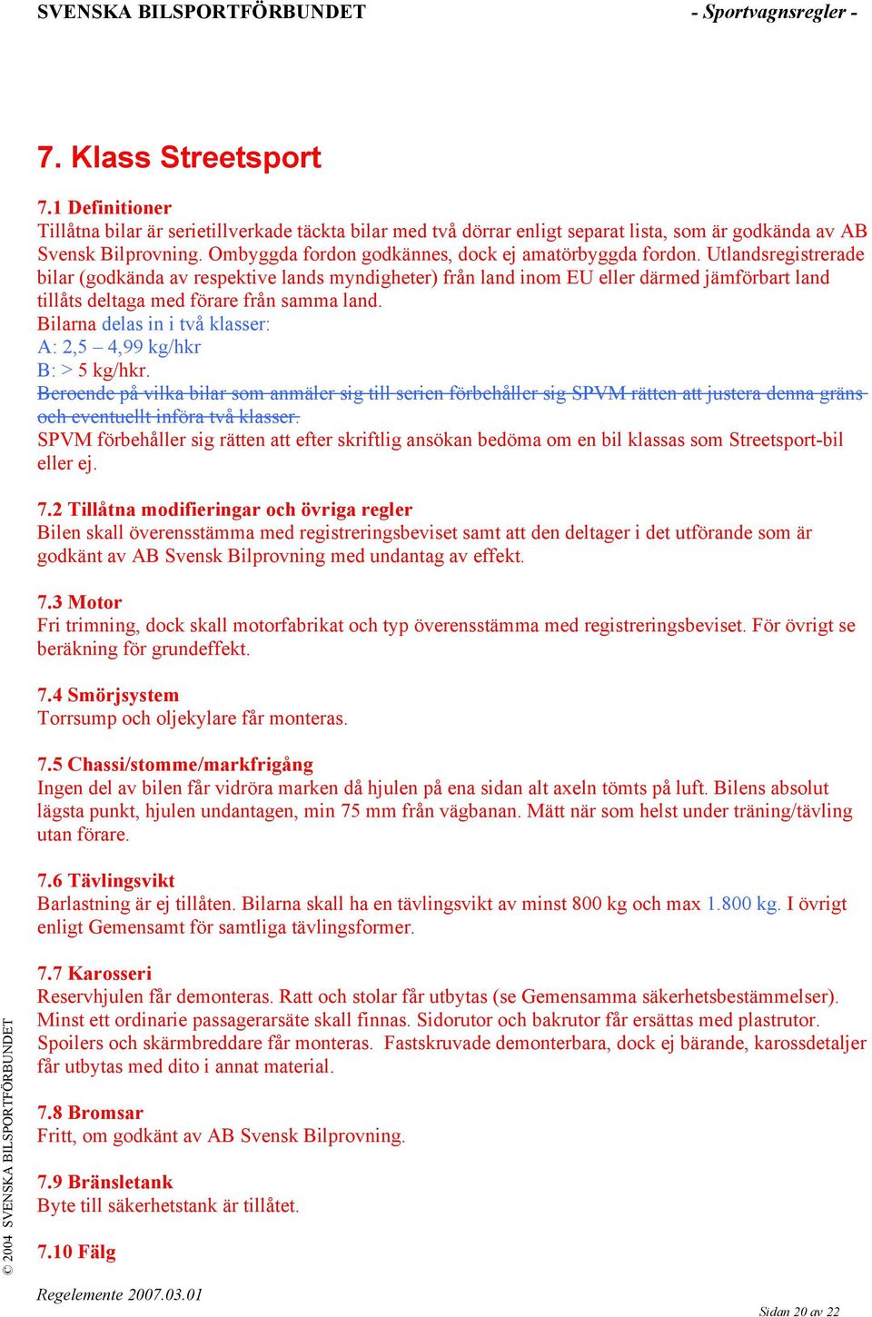 Utlandsregistrerade bilar (godkända av respektive lands myndigheter) från land inom EU eller därmed jämförbart land tillåts deltaga med förare från samma land.