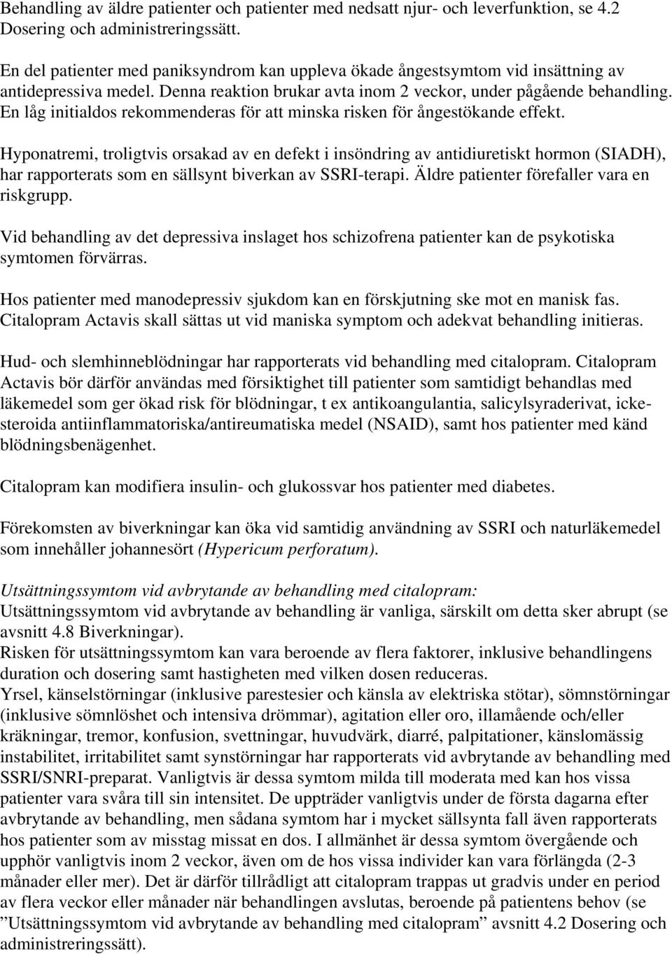 En låg initialdos rekommenderas för att minska risken för ångestökande effekt.