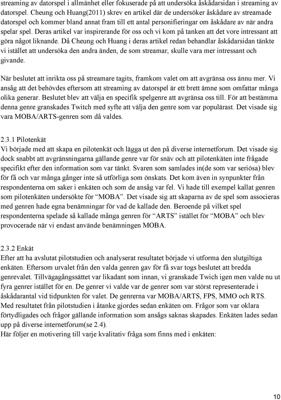 Deras artikel var inspirerande för oss och vi kom på tanken att det vore intressant att göra något liknande.