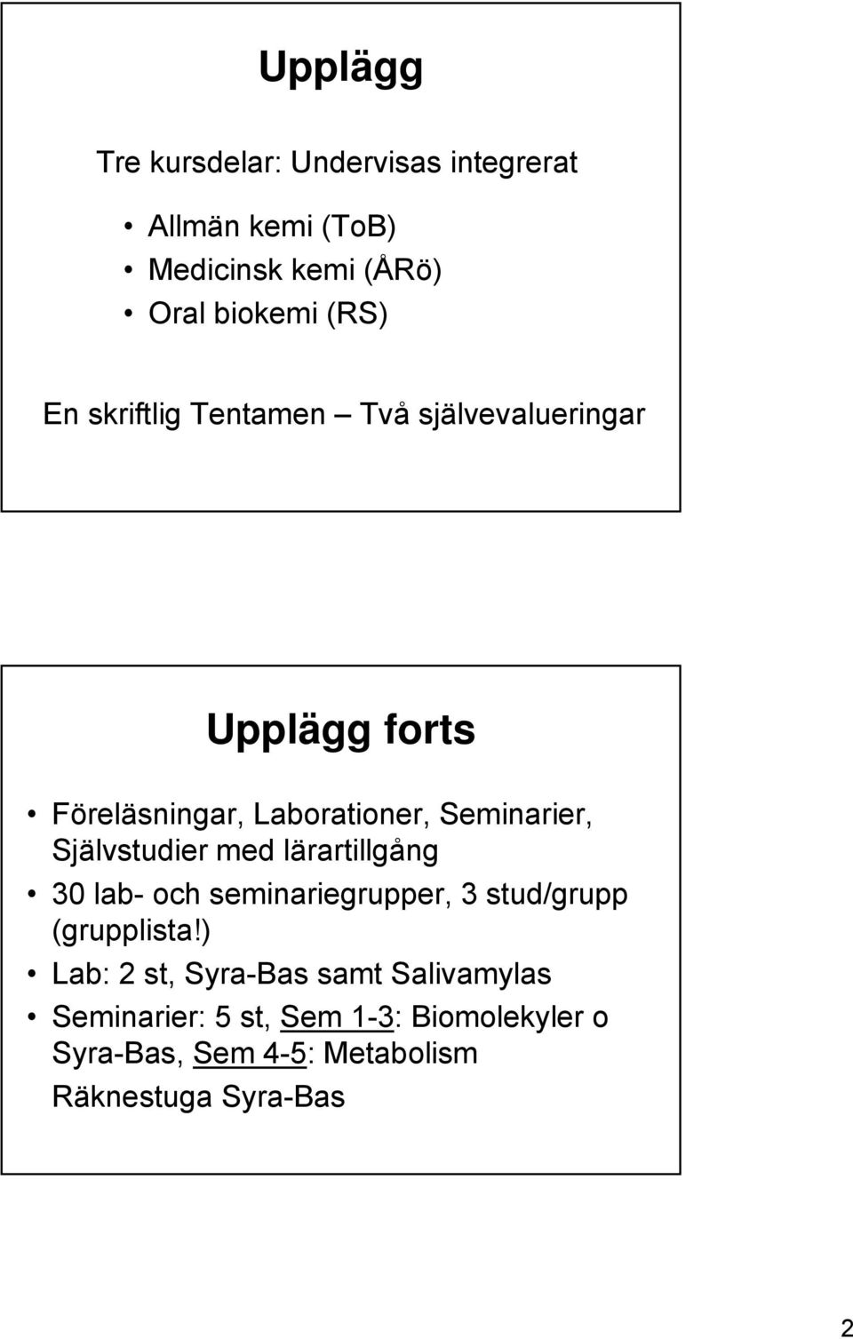 Självstudier med lärartillgång 30 lab- och seminariegrupper, 3 stud/grupp (grupplista!