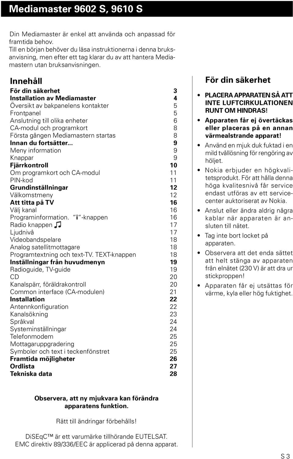 Innehåll För din säkerhet 3 Installation av Mediamaster 4 Översikt av bakpanelens kontakter 5 Frontpanel 5 Anslutning till olika enheter 6 CA-modul och programkort 8 Första gången Mediamastern