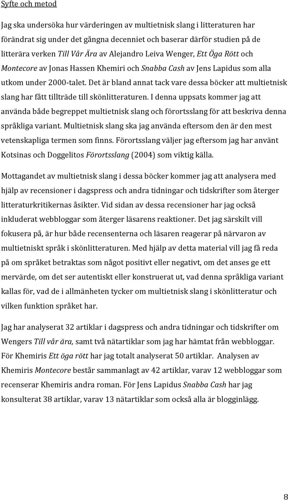 Det är bland annat tack vare dessa böcker att multietnisk slang har fått tillträde till skönlitteraturen.