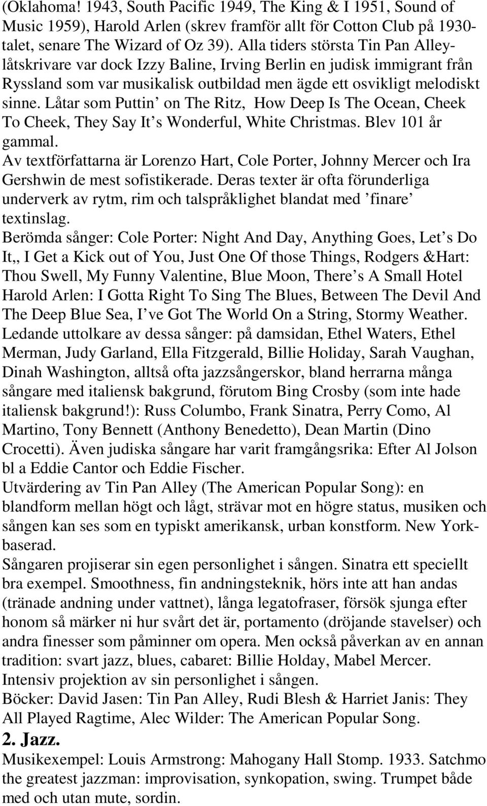 Låtar som Puttin on The Ritz, How Deep Is The Ocean, Cheek To Cheek, They Say It s Wonderful, White Christmas. Blev 101 år gammal.