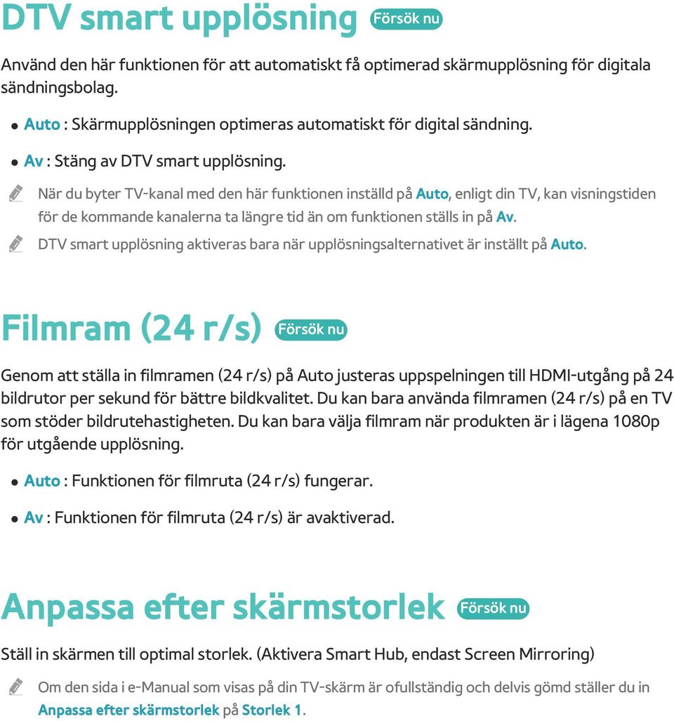 När du byter TV-kanal med den här funktionen inställd på Auto, enligt din TV, kan visningstiden för de kommande kanalerna ta längre tid än om funktionen ställs in på Av.