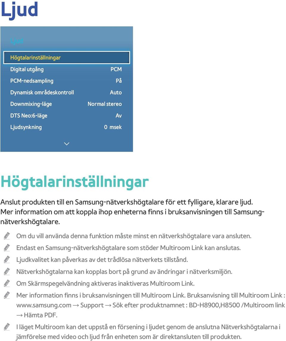 Om du vill använda denna funktion måste minst en nätverkshögtalare vara ansluten. Endast en Samsung-nätverkshögtalare som stöder Multiroom Link kan anslutas.