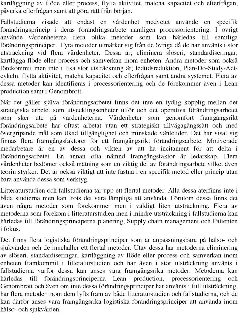 I övrigt använde vårdenheterna flera olika metoder som kan härledas till samtliga förändringsprinciper.