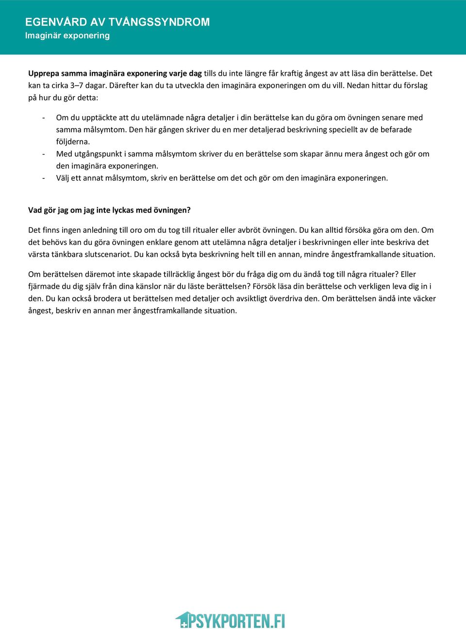 Nedan hittar du förslag på hur du gör detta: - Om du upptäckte att du utelämnade några detaljer i din berättelse kan du göra om övningen senare med samma målsymtom.