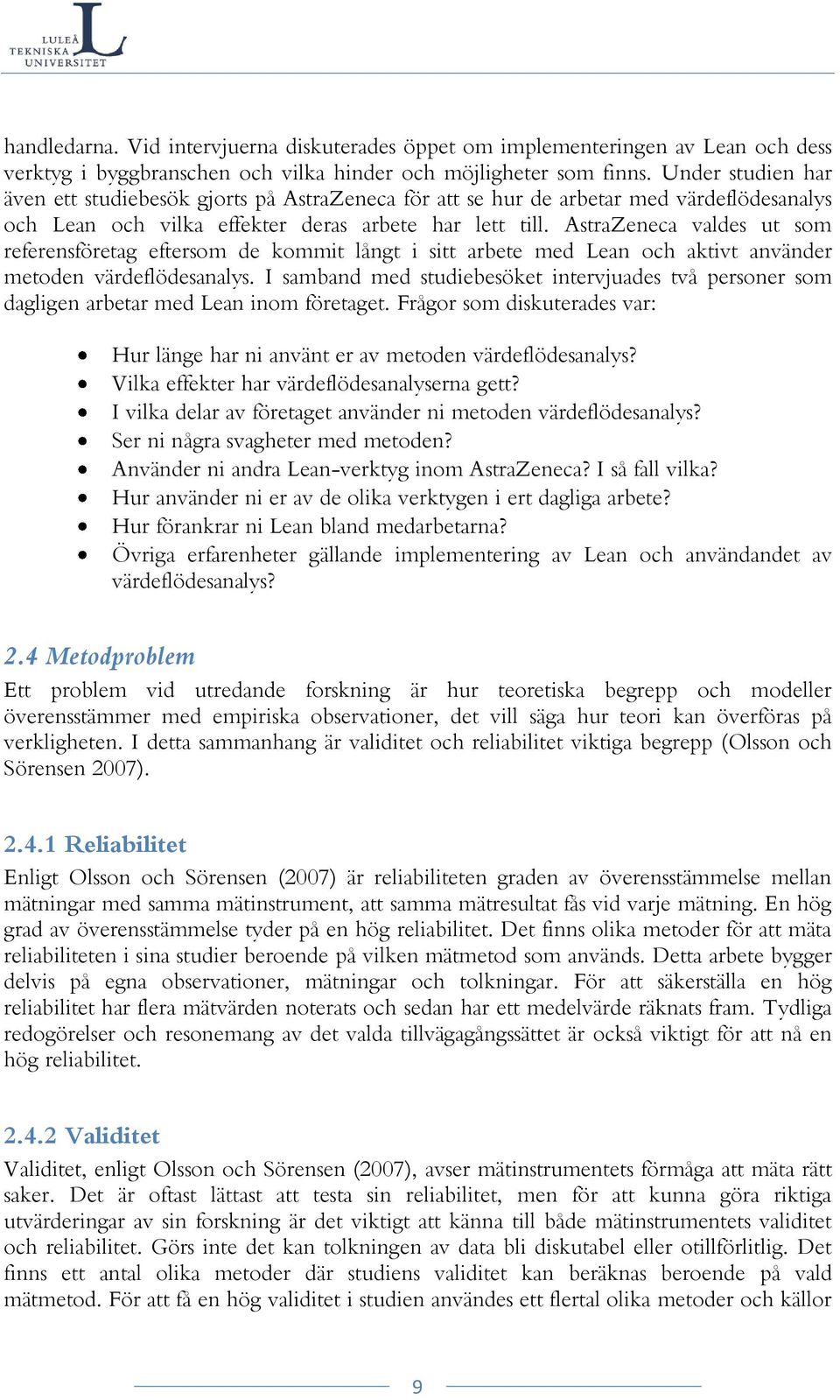 AstraZeneca valdes ut som referensföretag eftersom de kommit långt i sitt arbete med Lean och aktivt använder metoden värdeflödesanalys.