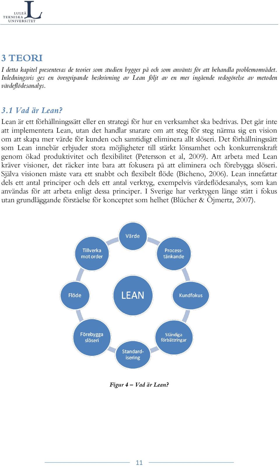 Lean är ett förhållningssätt eller en strategi för hur en verksamhet ska bedrivas.