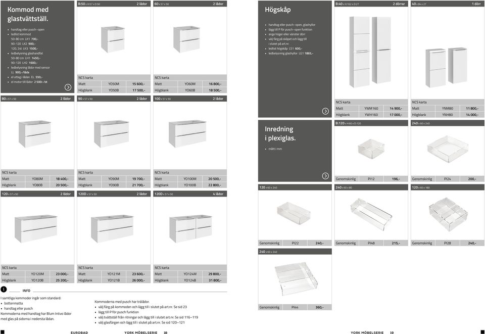 funktion ledlist kommod ange höger eller vänster dörr 50-80 cm LK1 700,- välj färg på skåpet och lägg till 90-120 LK2 900,- i slutet på art.nr.