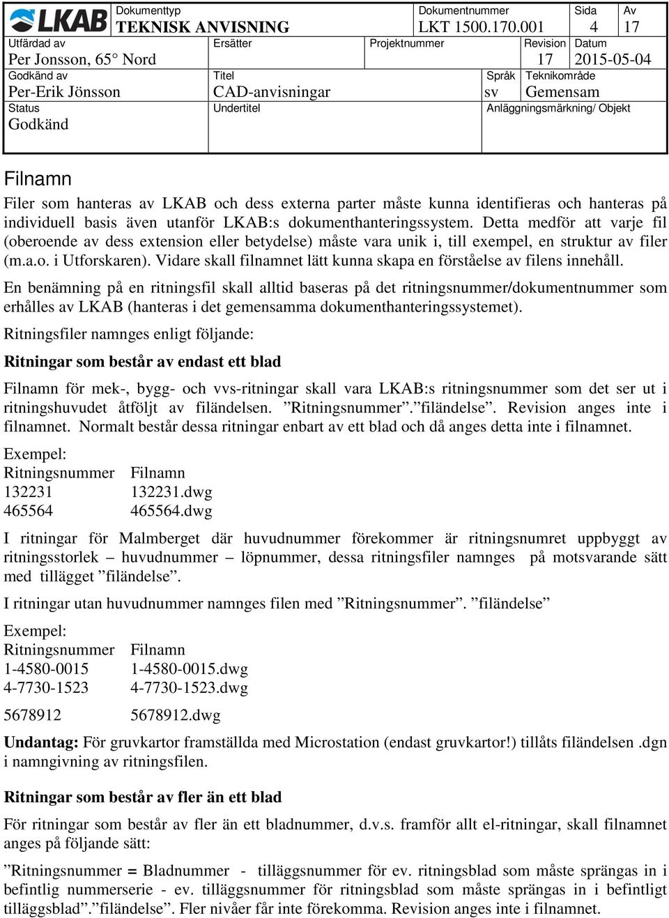 Detta medför att varje fil (oberoende av dess extension eller betydelse) måste vara unik i, till exempel, en struktur av filer (m.a.o. i Utforskaren).