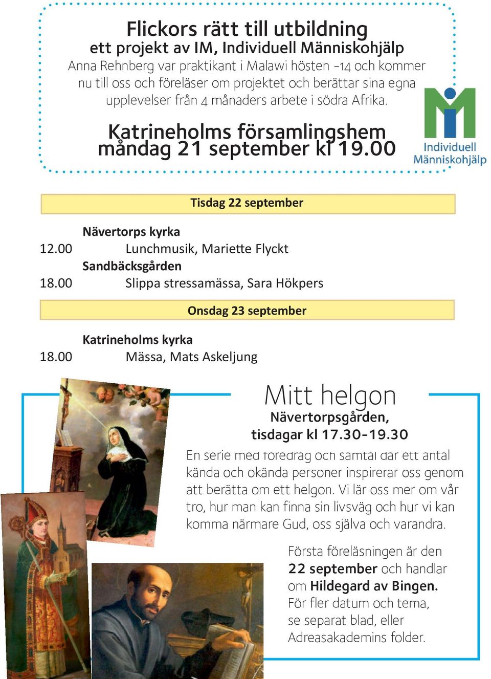 00 Slippa stressamässa, Sara Hökpers Onsdag 23 september 18.00 Mässa, Mats Askeljung Mitt helgon Nävertorpsgården, tisdagar kl 17.30-19.