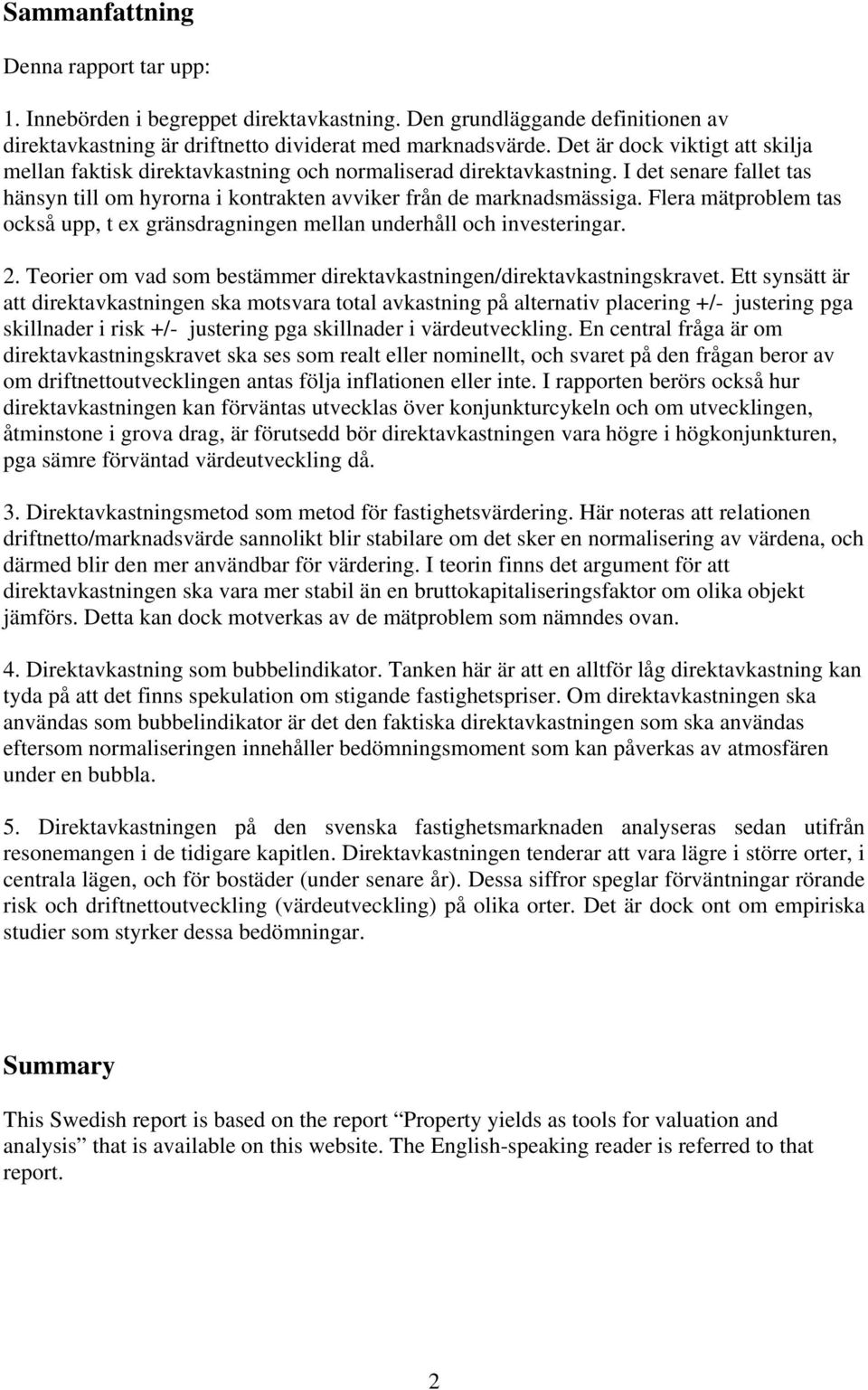 Flera mätproblem tas också upp, t ex gränsdragningen mellan underhåll och investeringar. 2. Teorier om vad som bestämmer direktavkastningen/direktavkastningskravet.