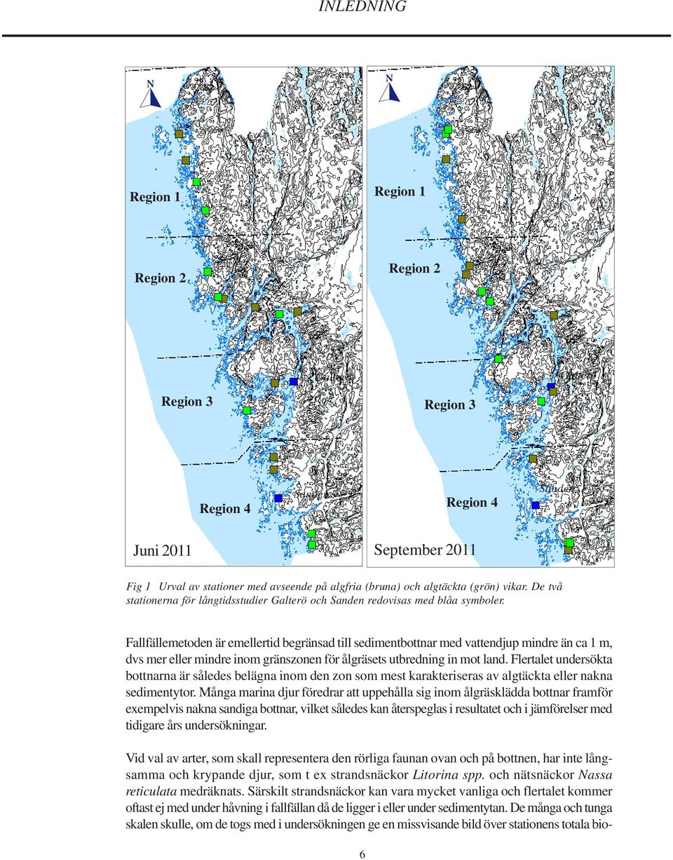 Fallfällemetoden är emellertid begränsad till sedimentbottnar med vattendjup mindre än ca 1 m, dvs mer eller mindre inom gränszonen för ålgräsets utbredning in mot land.