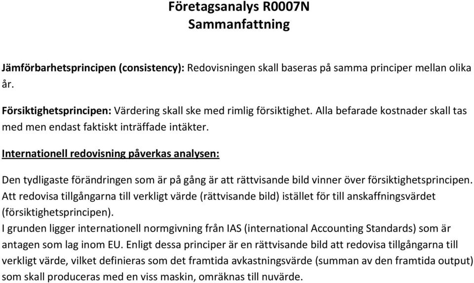 Internationell redovisning påverkas analysen: Den tydligaste förändringen som är på gång är att rättvisande bild vinner över försiktighetsprincipen.