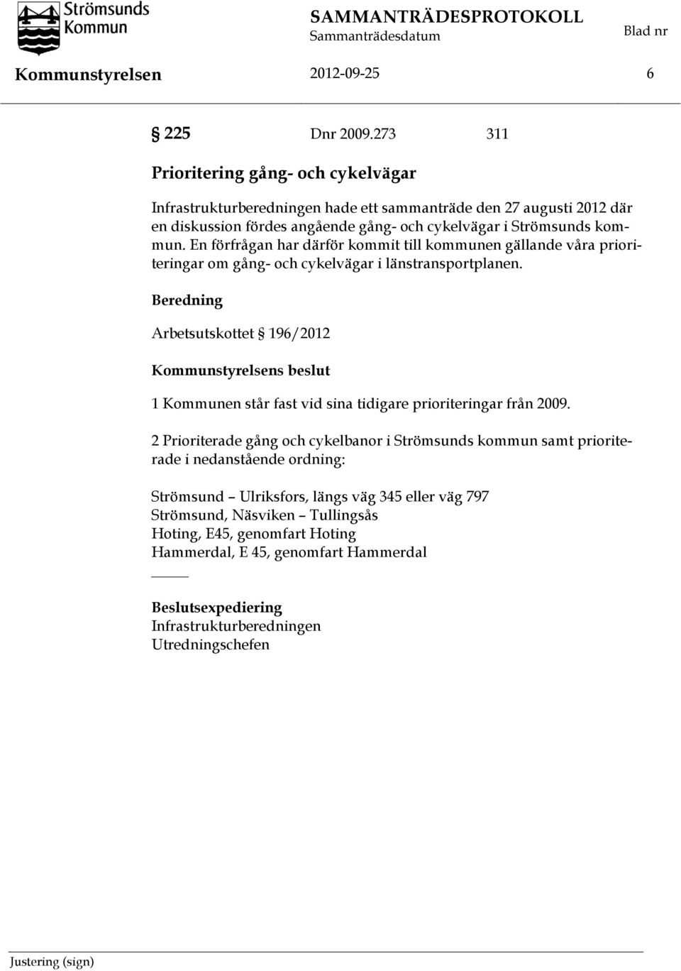 En förfrågan har därför kommit till kommunen gällande våra prioriteringar om gång- och cykelvägar i länstransportplanen.