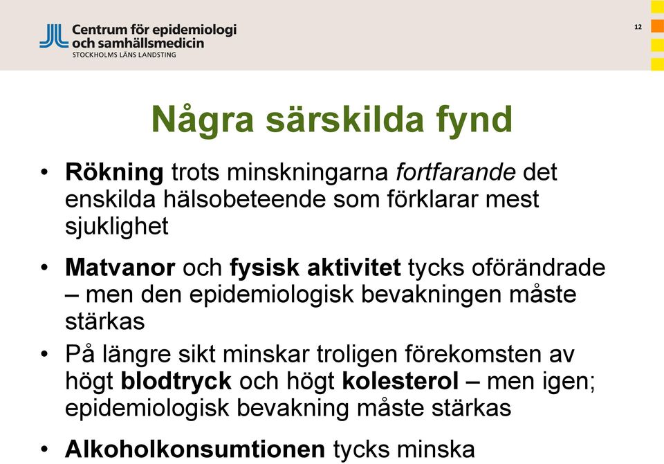 epidemiologisk bevakningen måste stärkas På längre sikt minskar troligen förekomsten av högt