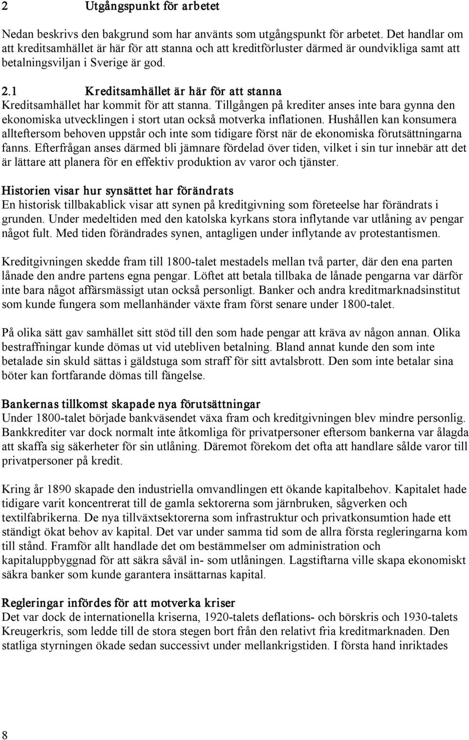 1 Kreditsamhället är här för att stanna Kreditsamhället har kommit för att stanna. Tillgången på krediter anses inte bara gynna den ekonomiska utvecklingen i stort utan också motverka inflationen.