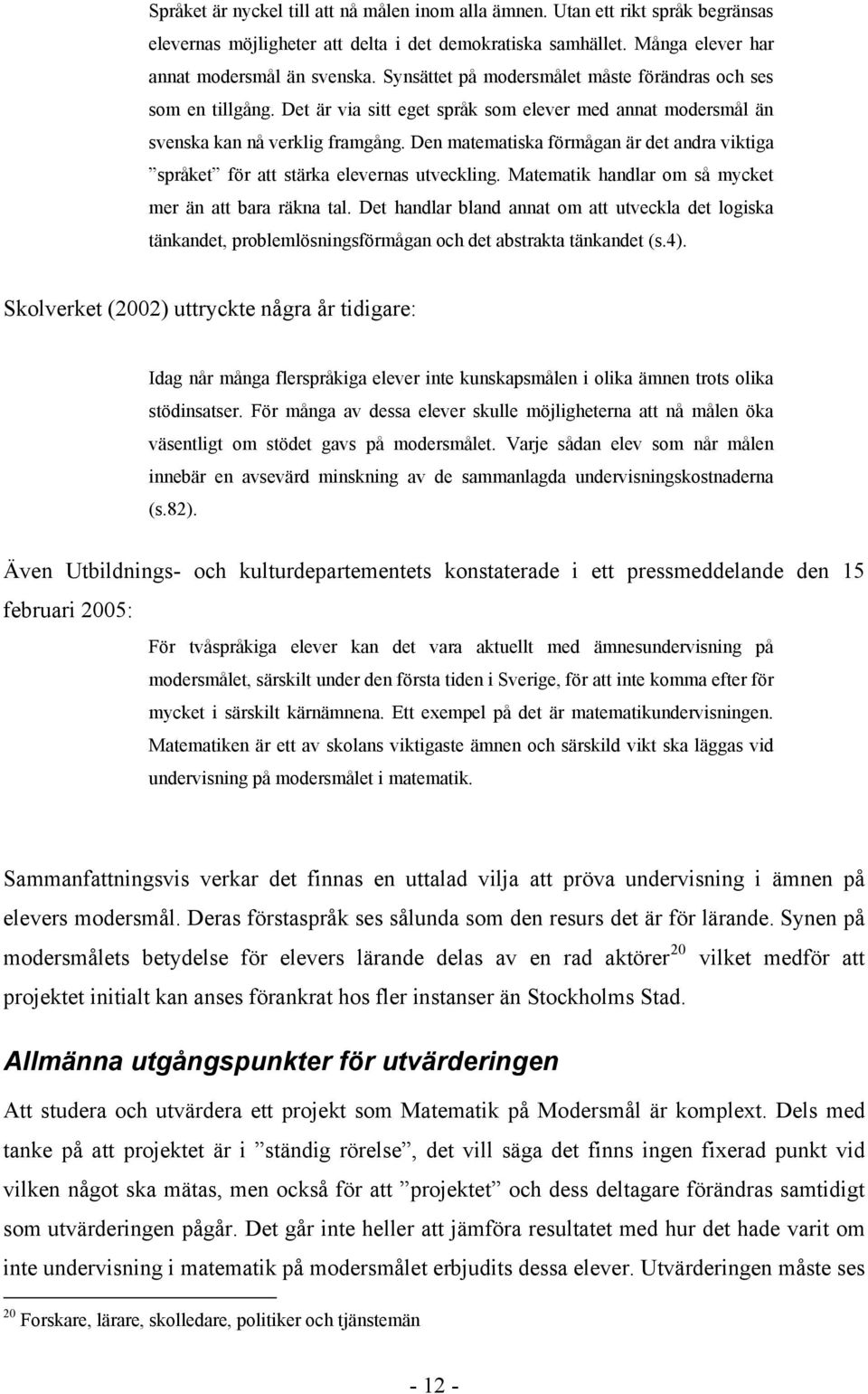 Den matematiska förmågan är det andra viktiga språket för att stärka elevernas utveckling. Matematik handlar om så mycket mer än att bara räkna tal.