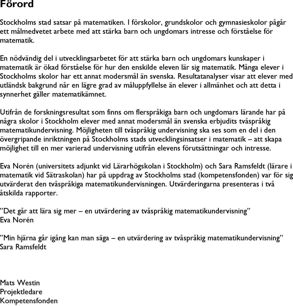 del i utve$klingsar<etet för att stärka <arn o$& ungdomars kunskaper i matematik är ökad förståelse för &ur den enskilde eleven lär sig matematik3?ånga elever i!