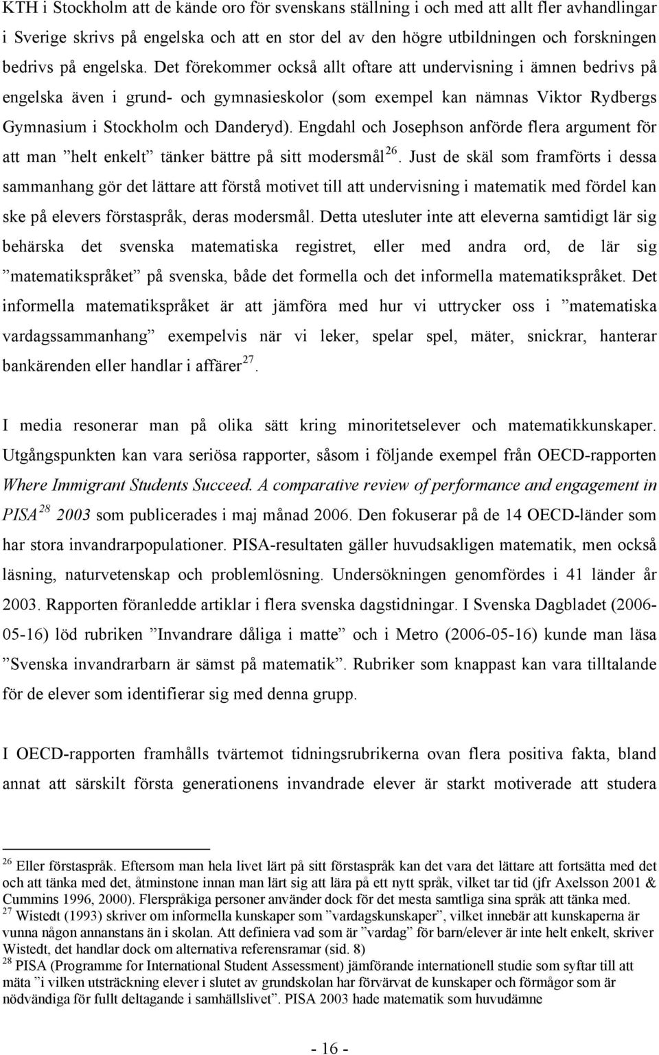 Engdahl och Josephson anförde flera argument för att man helt enkelt tänker bättre på sitt modersmål 26.