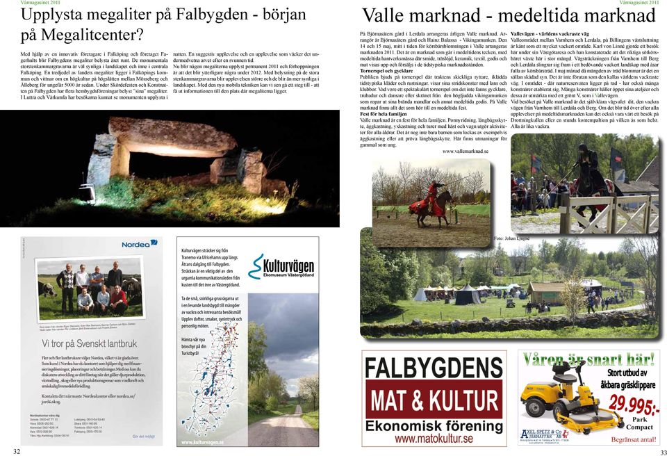 Med hjälp av en innovativ företagare i Falköping och företaget Fagerhults blir Falbygdens megaliter belysta året runt.