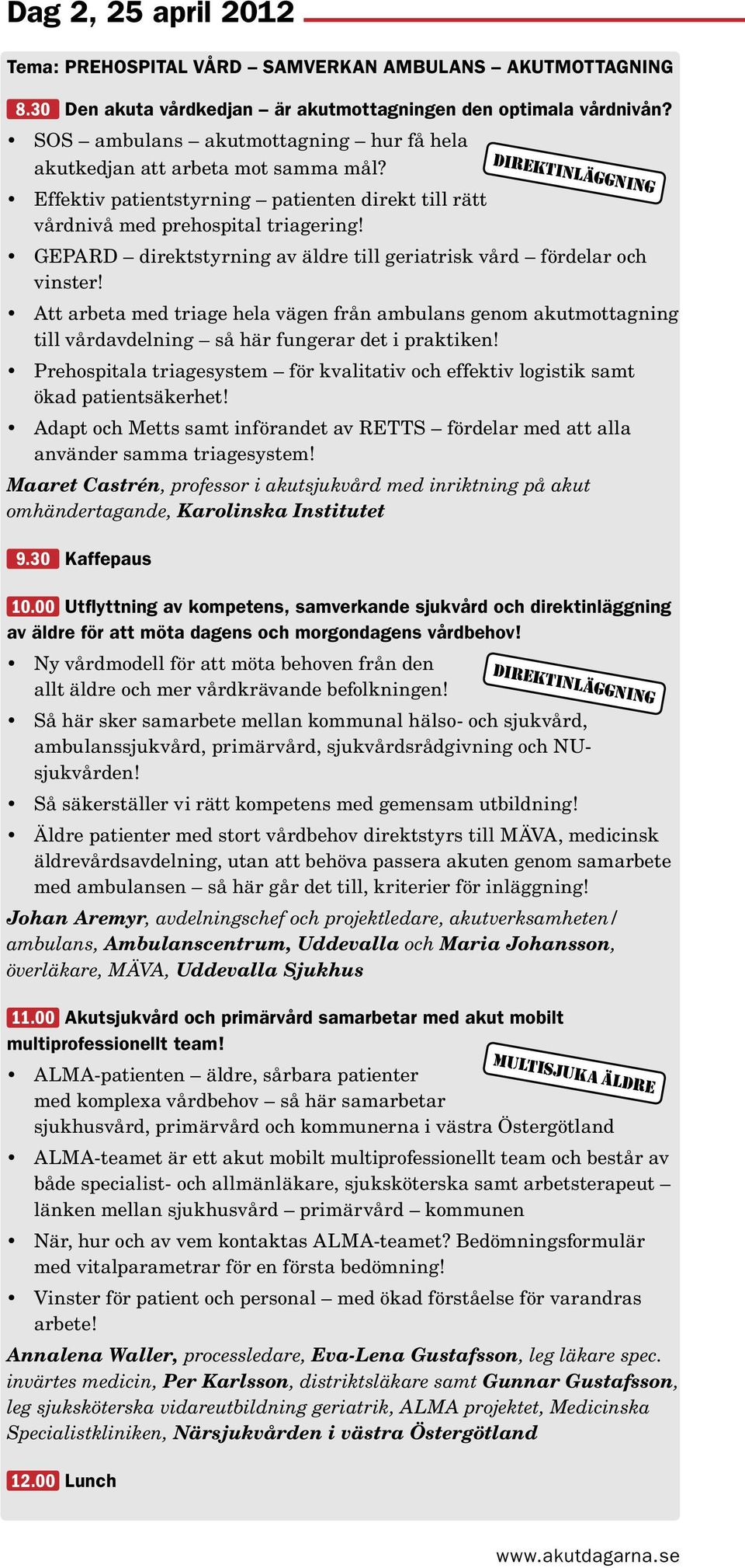 GEPARD direktstyrning av äldre till geriatrisk vård fördelar och vinster! Att arbeta med triage hela vägen från ambulans genom akutmottagning till vårdavdelning så här fungerar det i praktiken!