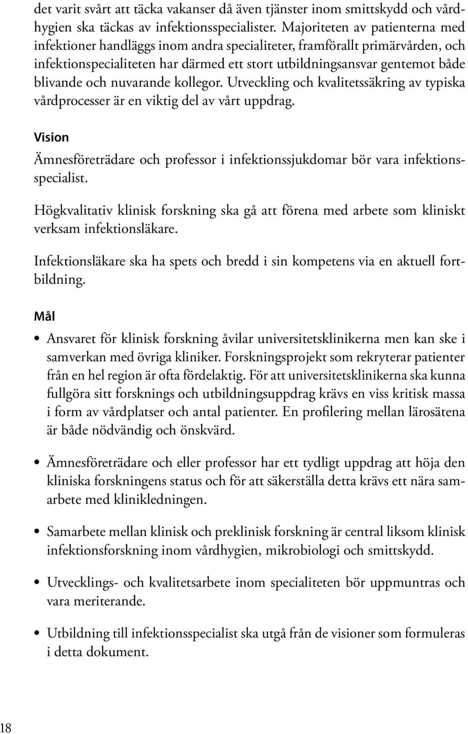 nuvarande kollegor. Utveckling och kvalitetssäkring av typiska vårdprocesser är en viktig del av vårt uppdrag.