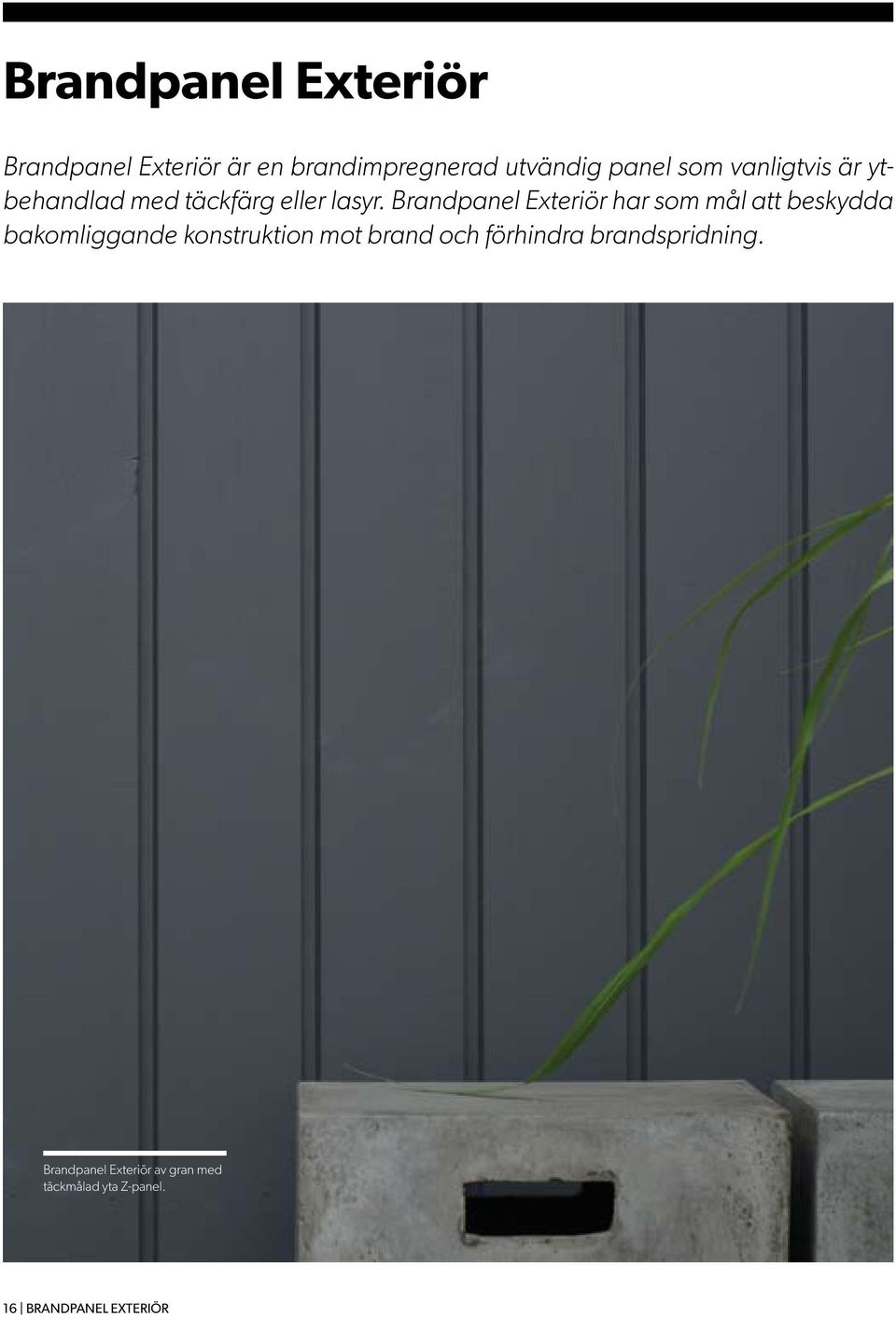 Brandpanel Exteriör har som mål att beskydda bakomliggande konstruktion mot