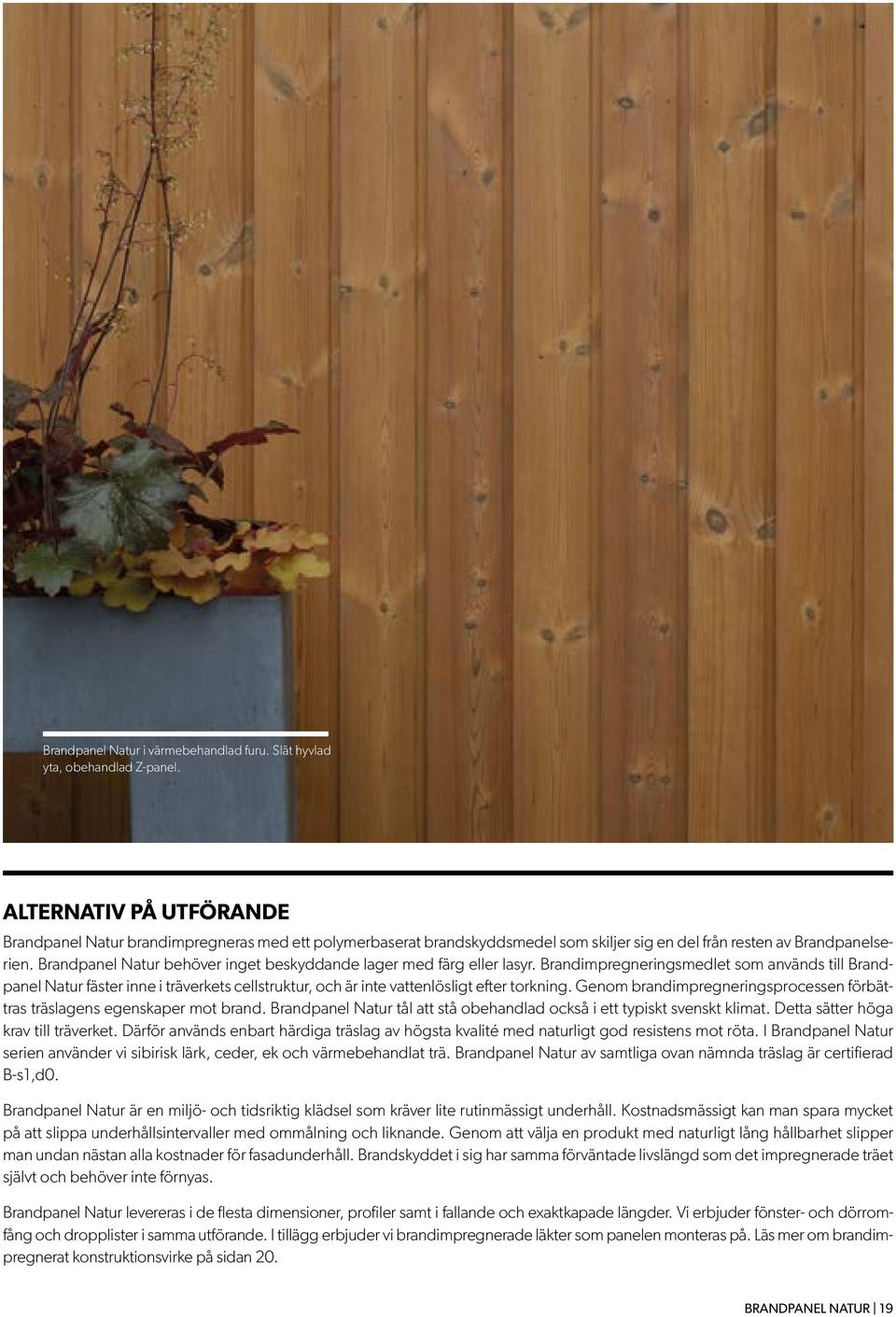 Brandpanel Natur behöver inget beskyddande lager med färg eller lasyr.