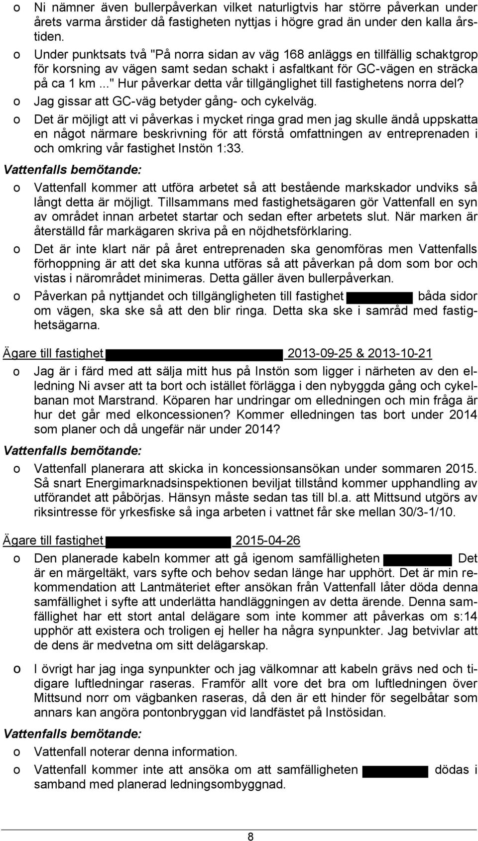 .." Hur påverkar detta vår tillgänglighet till fastighetens nrra del? Jag gissar att GC-väg betyder gång- ch cykelväg.
