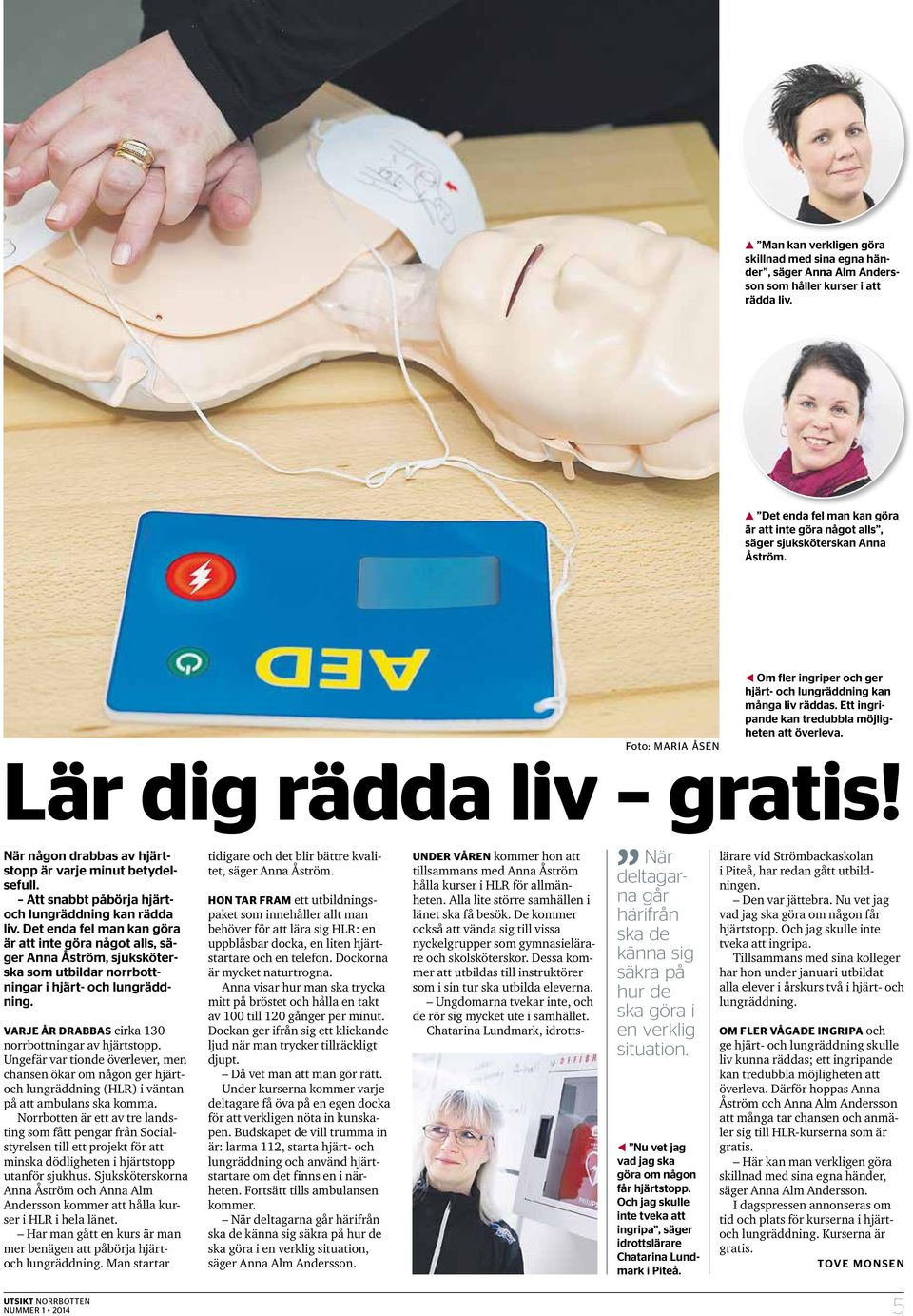 Ett ingripande kan tredubbla möjligheten att överleva. Foto: MARIA ÅSÉN Lär dig rädda liv gratis! När någon drabbas av hjärtstopp är varje minut betydelsefull.