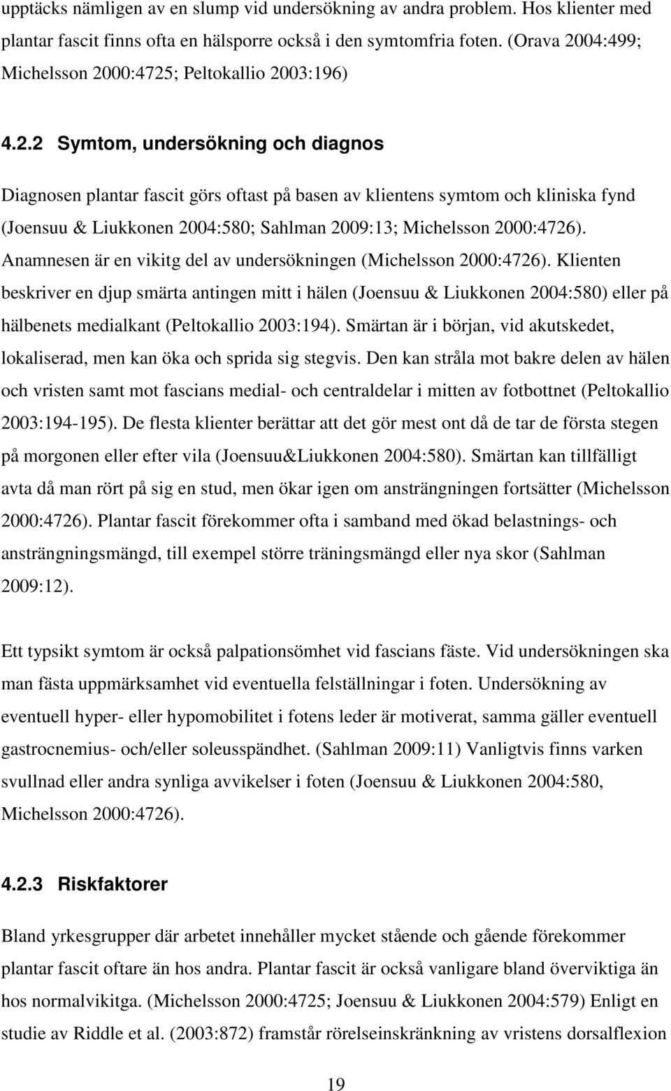 Anamnesen är en vikitg del av undersökningen (Michelsson 2000:4726).