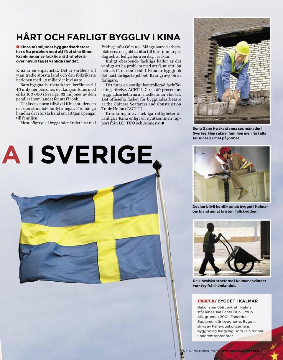 Bara byggnadsarbetarkåren beräknas till 40 miljoner personer, det kan jämföras med cirka 100 000 i Sverige. 32 miljoner av dem pendlar inom landet för att få jobb.
