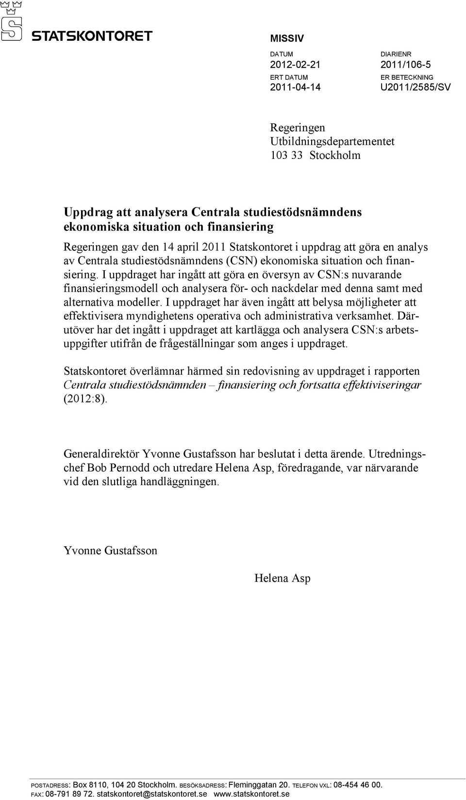 I uppdraget har ingått att göra en översyn av CSN:s nuvarande finansieringsmodell och analysera för- och nackdelar med denna samt med alternativa modeller.