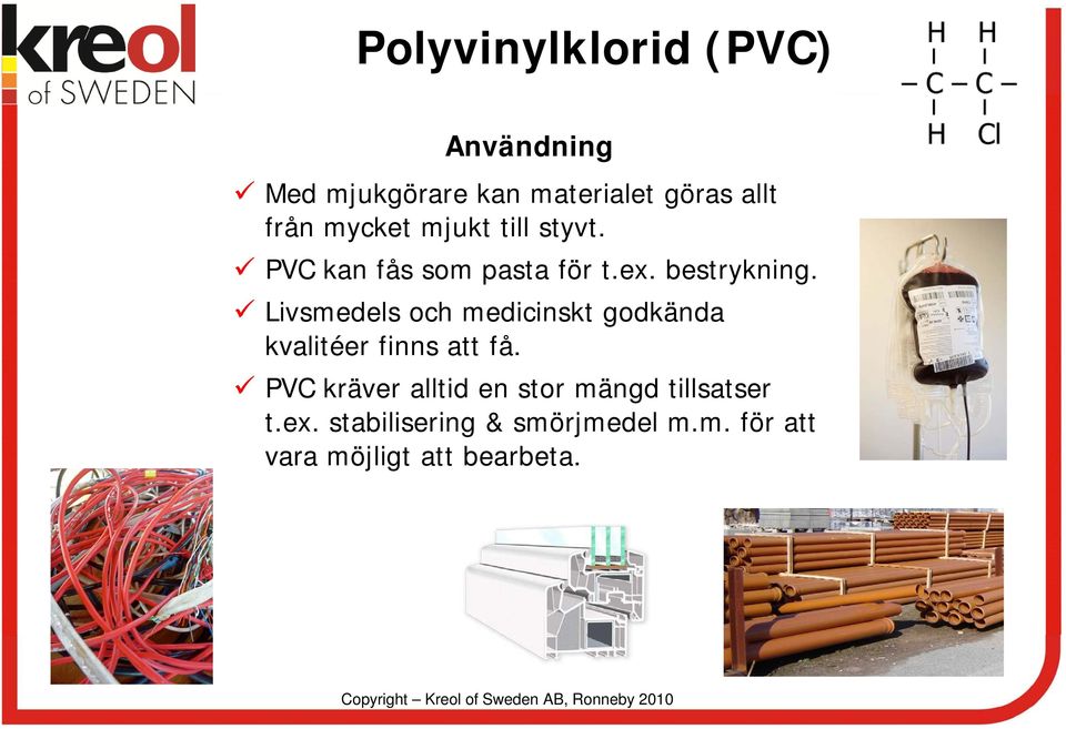 Livsmedels och medicinskt godkända kvalitéer finns att få.