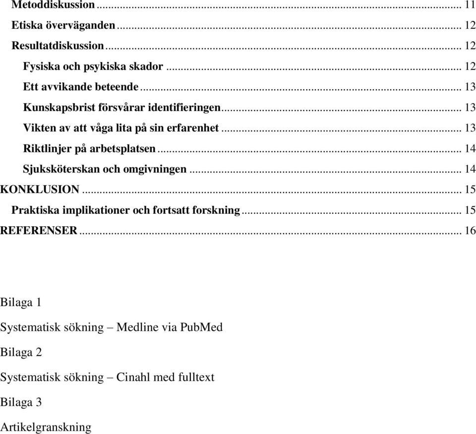 .. 14 Sjuksköterskan och omgivningen... 14 KONKLUSION... 15 Praktiska implikationer och fortsatt forskning... 15 REFERENSER.