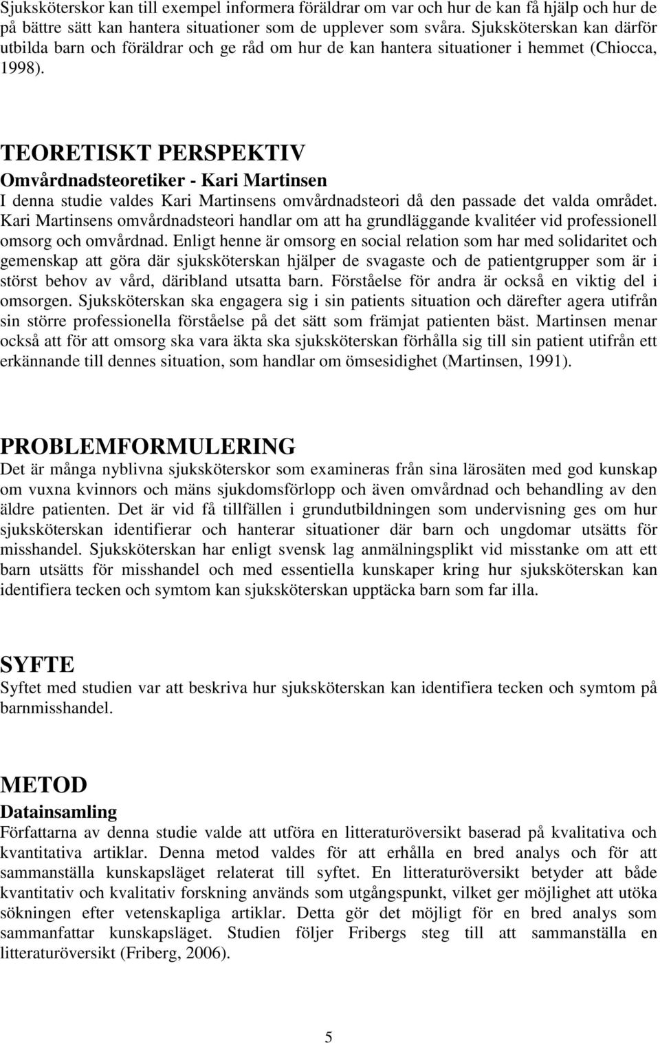 TEETISKT PERSPEKTIV Omvårdnadsteoretiker - Kari Martinsen I denna studie valdes Kari Martinsens omvårdnadsteori då den passade det valda området.