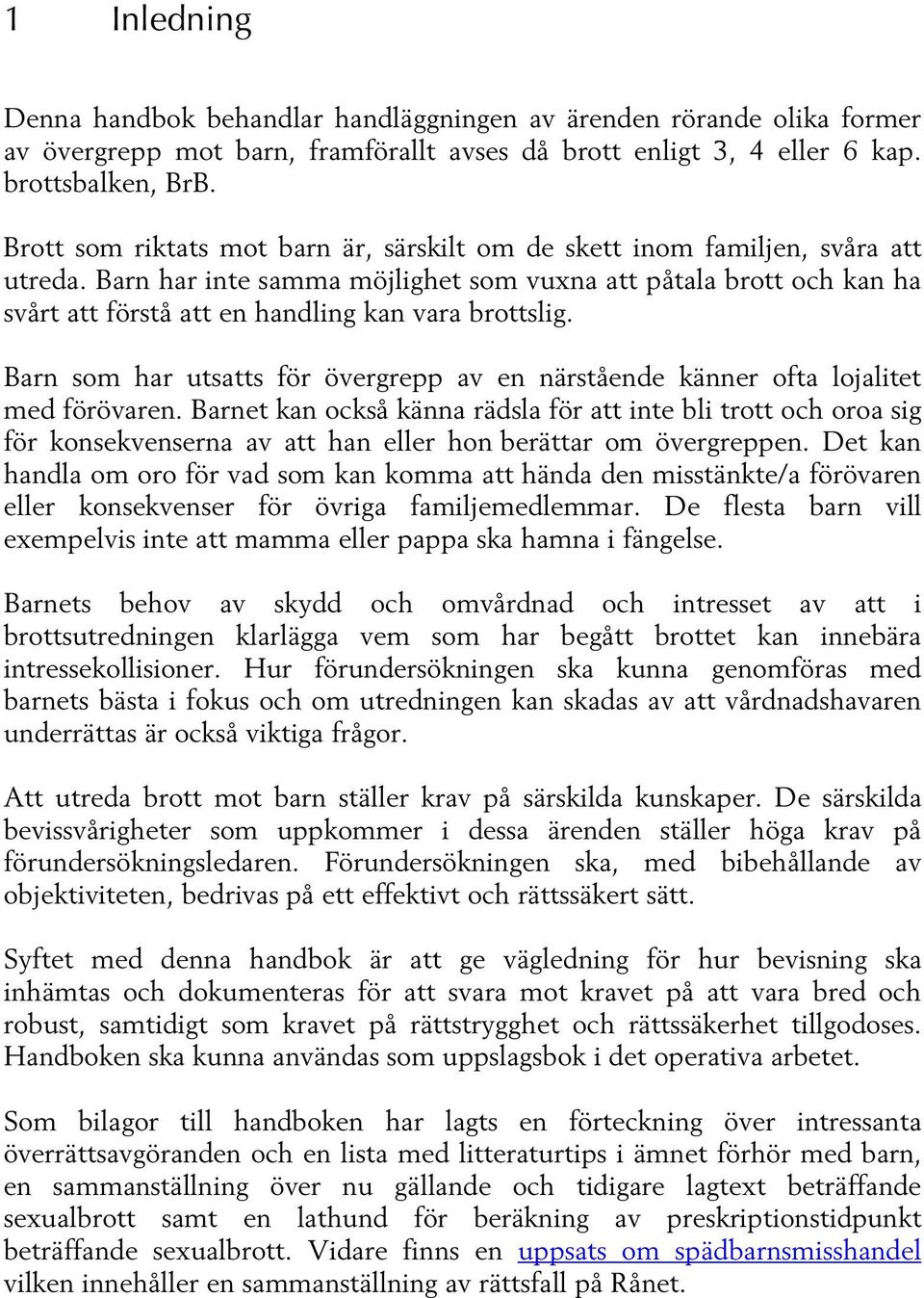 Barn har inte samma möjlighet som vuxna att påtala brott och kan ha svårt att förstå att en handling kan vara brottslig.