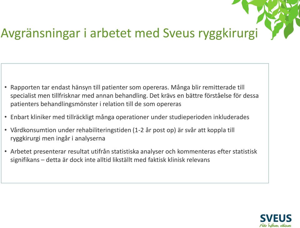 Det krävs en bättre förståelse för dessa patienters behandlingsmönster i relation till de som opereras Enbart kliniker med tillräckligt många operationer under