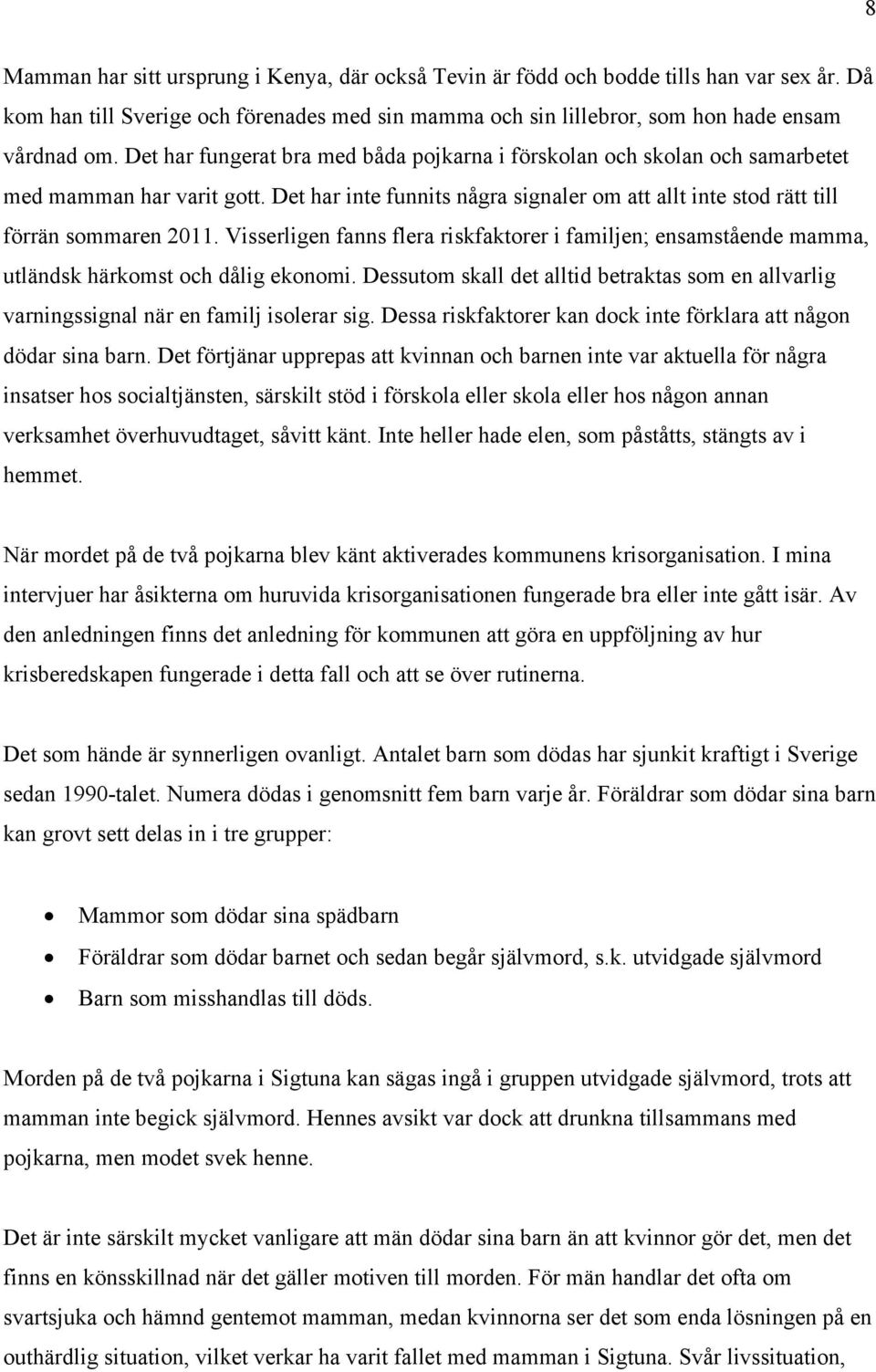 Visserligen fanns flera riskfaktorer i familjen; ensamstående mamma, utländsk härkomst och dålig ekonomi.