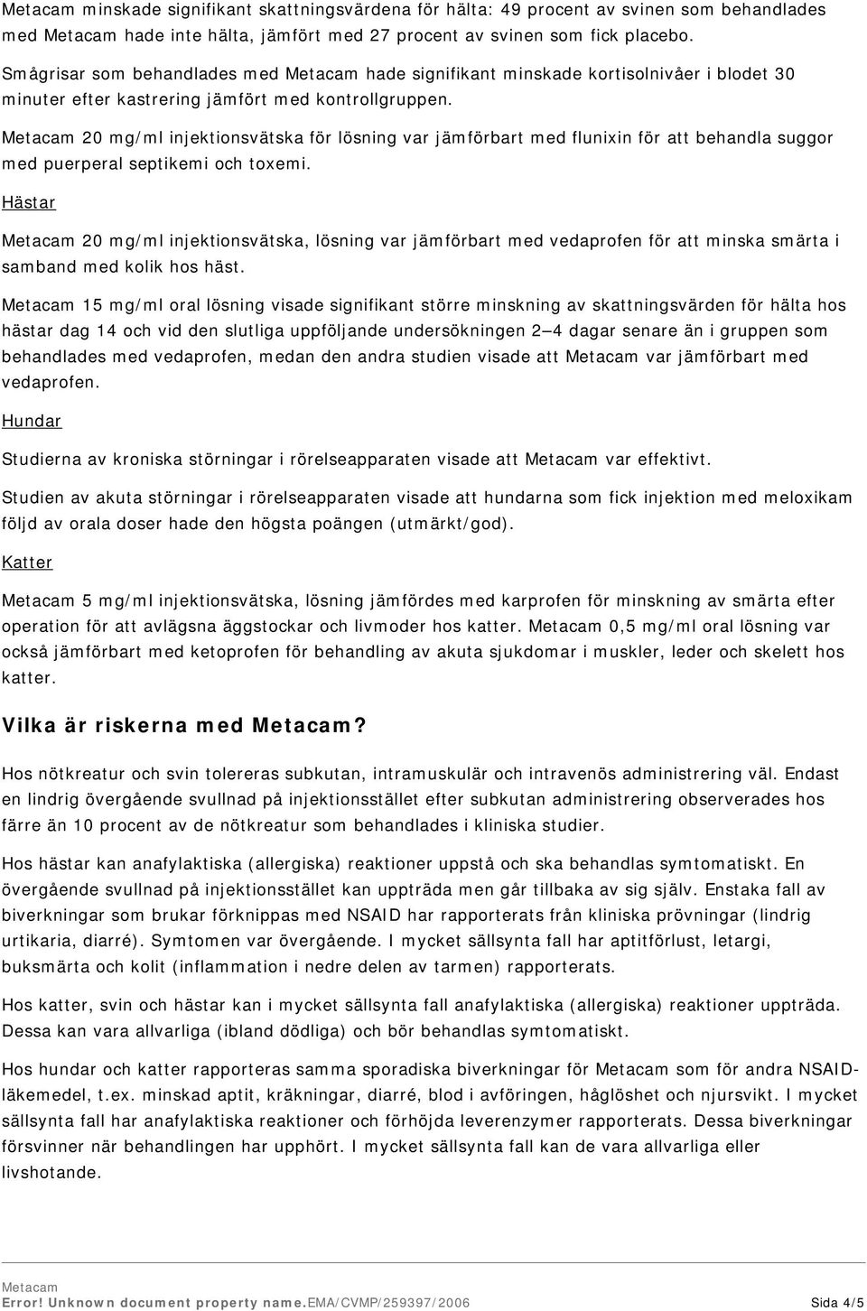 20 mg/ml injektionsvätska för lösning var jämförbart med flunixin för att behandla suggor med puerperal septikemi och toxemi.