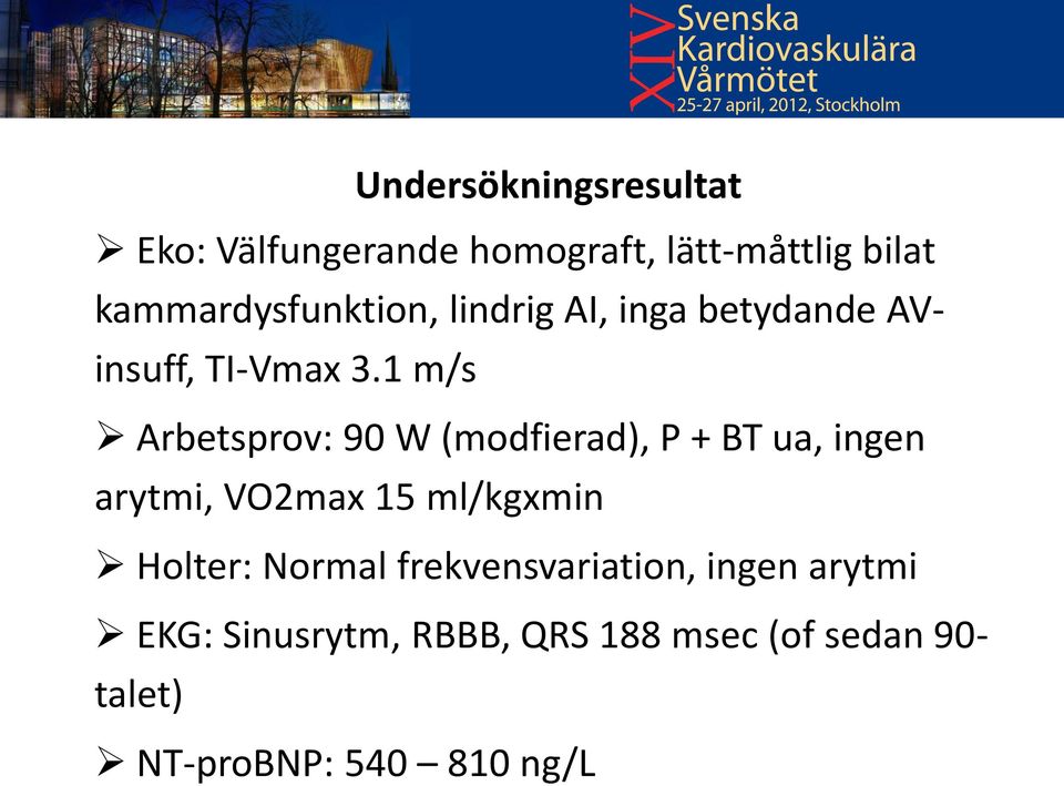 1 m/s Arbetsprov: 90 W (modfierad), P + BT ua, ingen arytmi, VO2max 15 ml/kgxmin