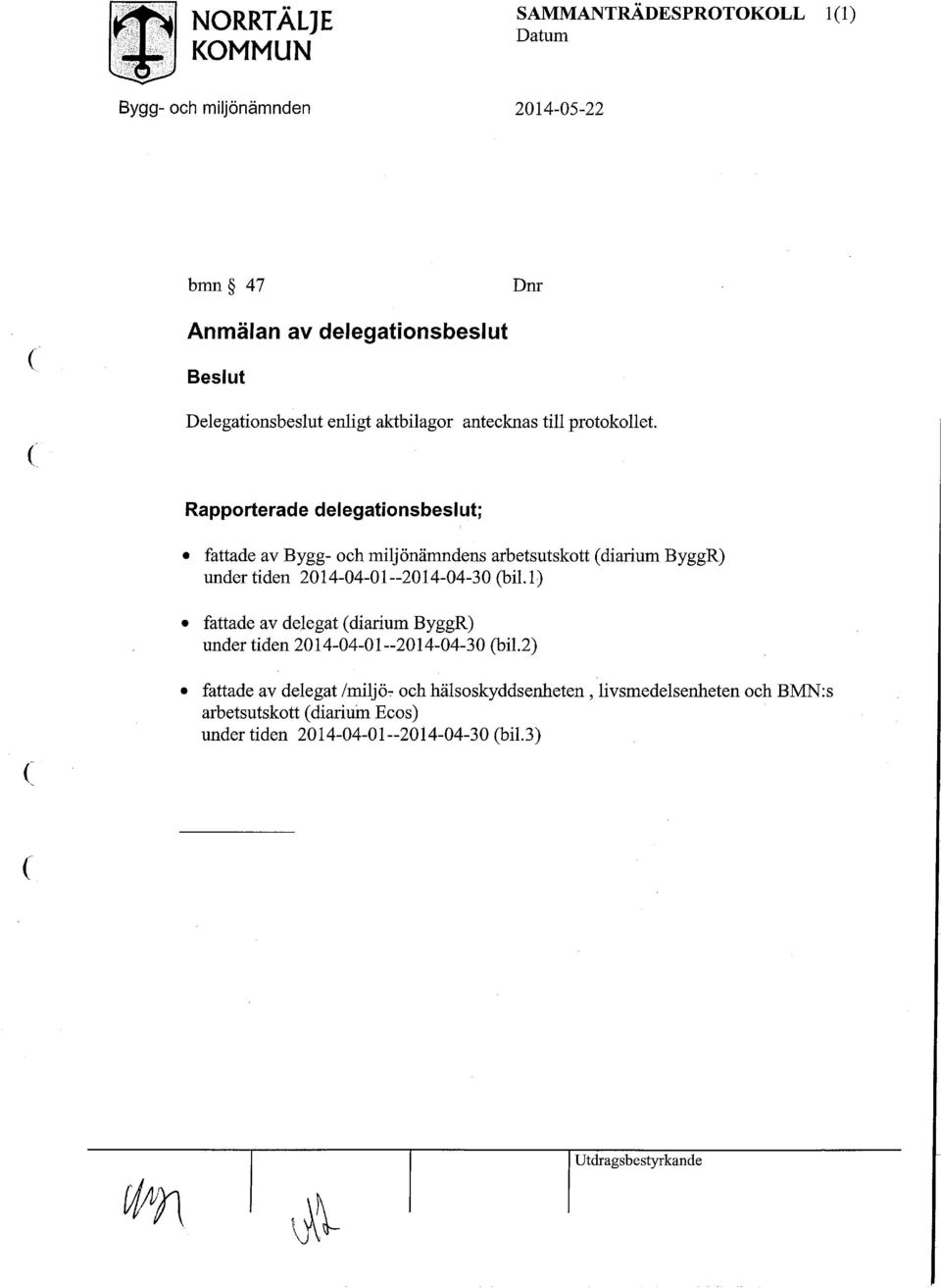 Rapporterade delegationsbeslut; fattade av Bygg- och miljönämndens arbetsutskott (diarium ByggR) undertiden