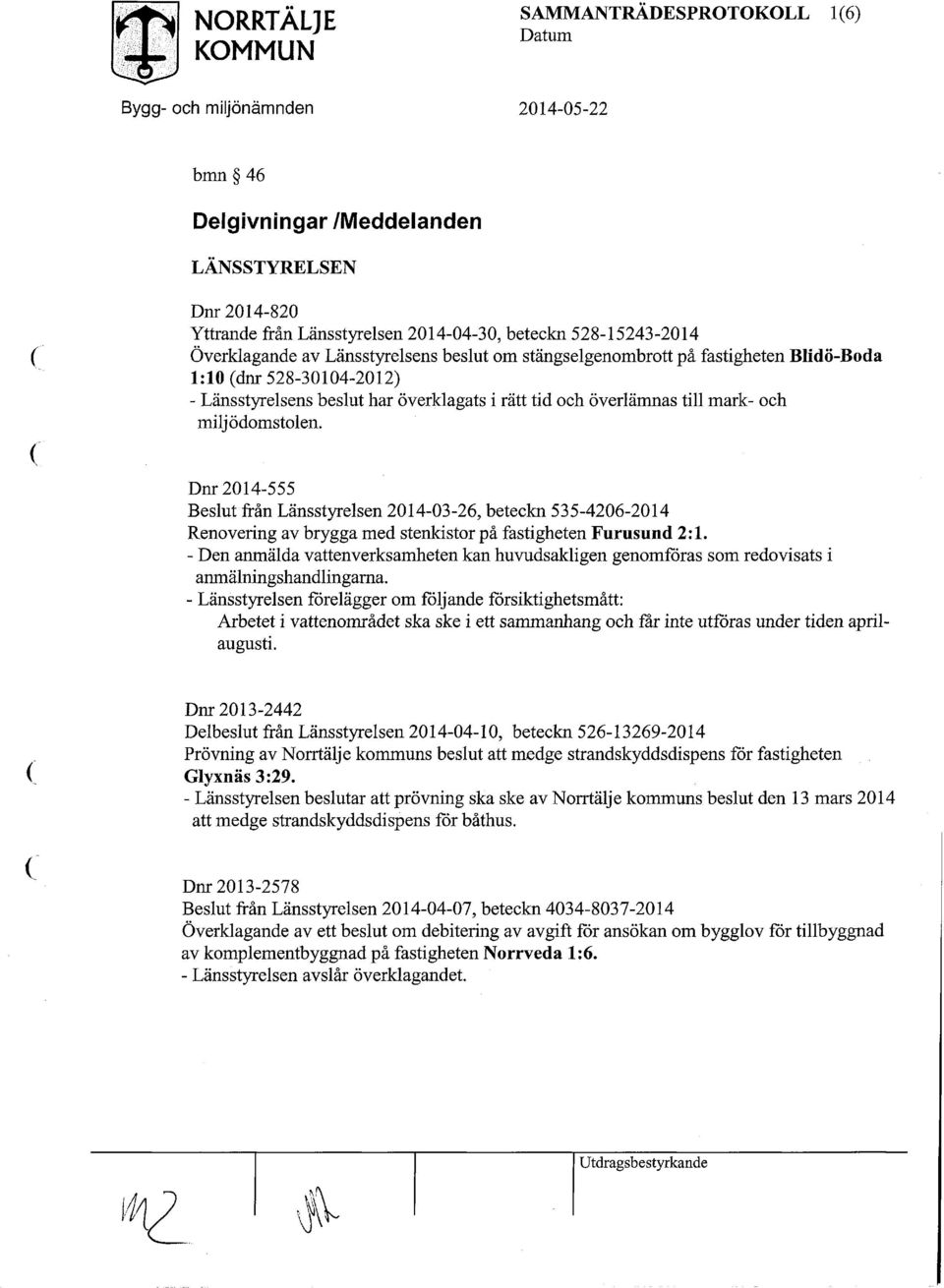 Dnr 2014-555 från Länsstyrelsen 2014-03-26, beteckn 535-4206-2014 Renovering av brygga med stenkistor på fastigheten Furusund 2:1.