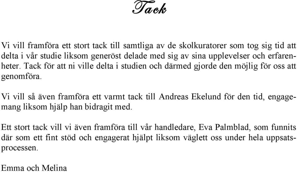 Vi vill så även framföra ett varmt tack till Andreas Ekelund för den tid, engagemang liksom hjälp han bidragit med.