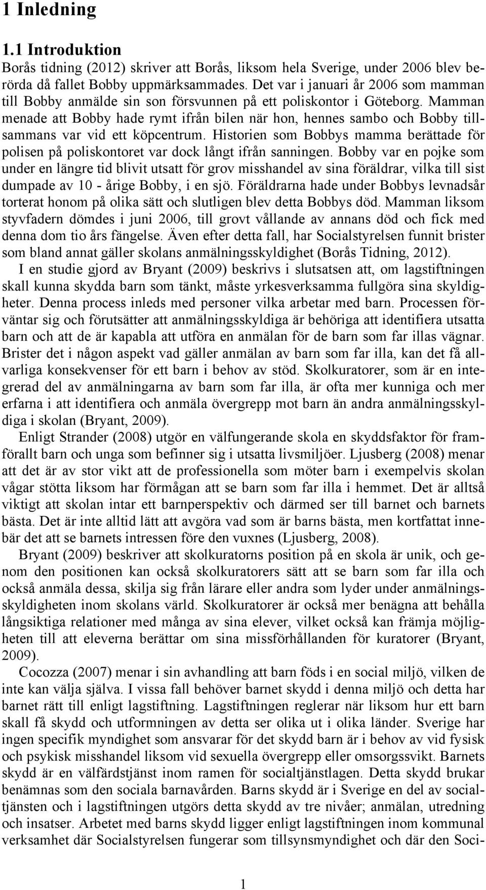 Mamman menade att Bobby hade rymt ifrån bilen när hon, hennes sambo och Bobby tillsammans var vid ett köpcentrum.